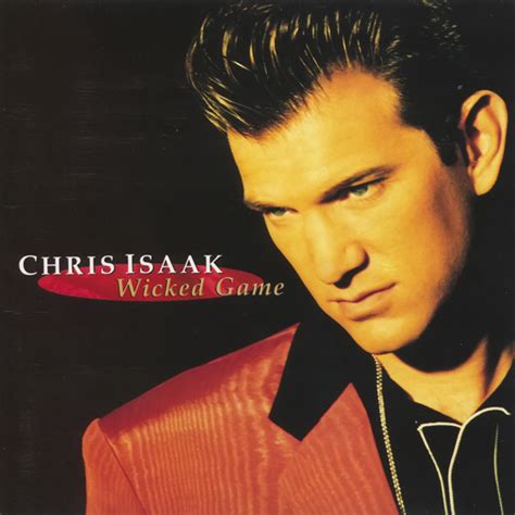“Wicked Game” by Chris Isaak .